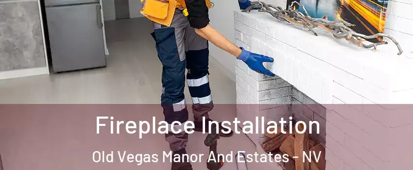 Fireplace Installation Old Vegas Manor And Estates - NV