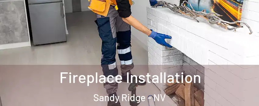 Fireplace Installation Sandy Ridge - NV