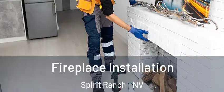 Fireplace Installation Spirit Ranch - NV