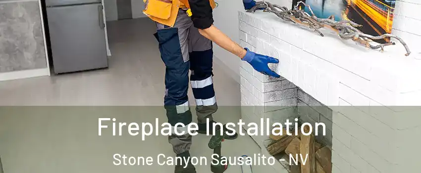 Fireplace Installation Stone Canyon Sausalito - NV