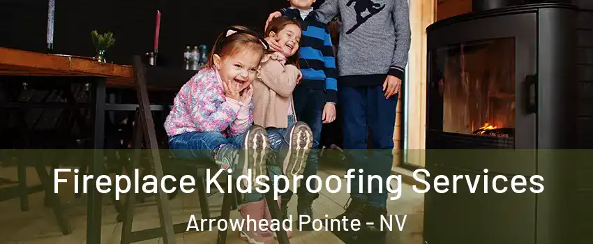 Fireplace Kidsproofing Services Arrowhead Pointe - NV