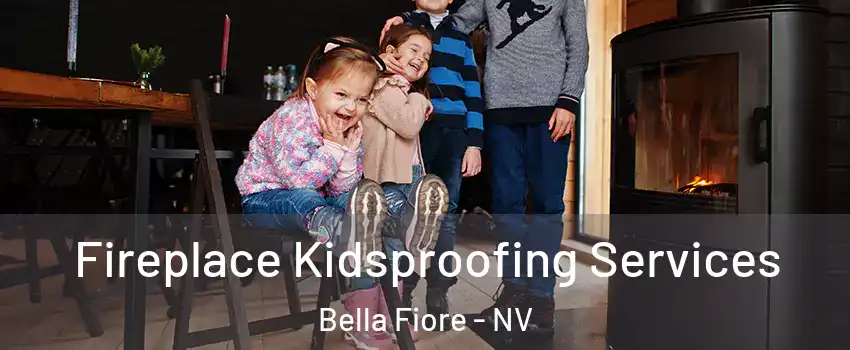 Fireplace Kidsproofing Services Bella Fiore - NV