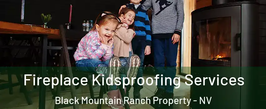 Fireplace Kidsproofing Services Black Mountain Ranch Property - NV