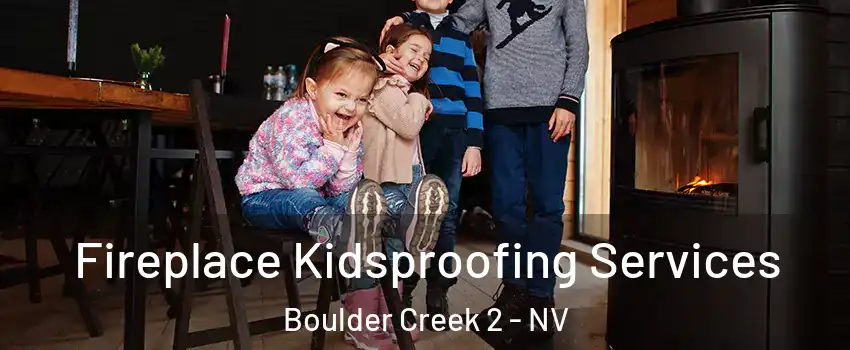 Fireplace Kidsproofing Services Boulder Creek 2 - NV