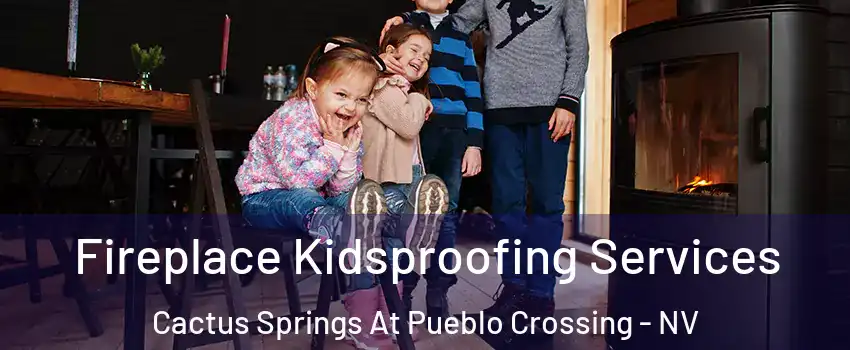 Fireplace Kidsproofing Services Cactus Springs At Pueblo Crossing - NV