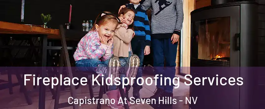 Fireplace Kidsproofing Services Capistrano At Seven Hills - NV