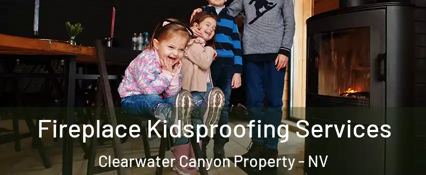 Fireplace Kidsproofing Services Clearwater Canyon Property - NV