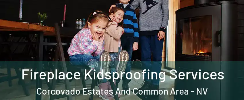 Fireplace Kidsproofing Services Corcovado Estates And Common Area - NV