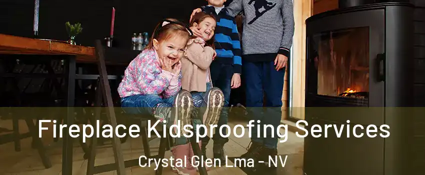 Fireplace Kidsproofing Services Crystal Glen Lma - NV