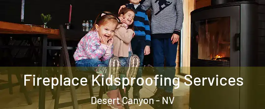 Fireplace Kidsproofing Services Desert Canyon - NV