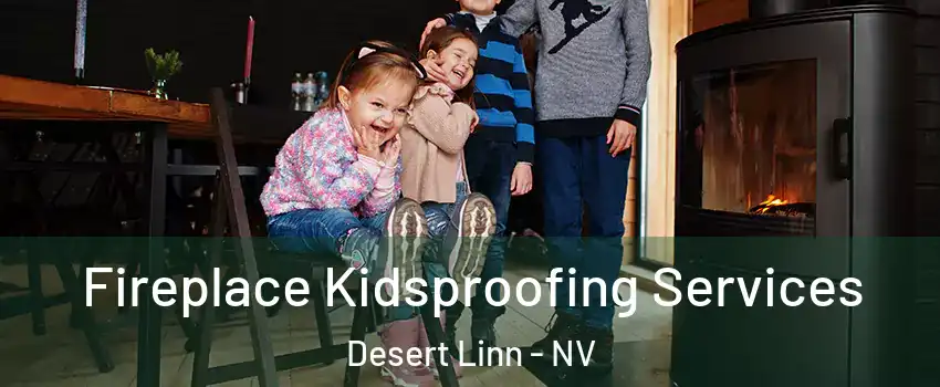 Fireplace Kidsproofing Services Desert Linn - NV