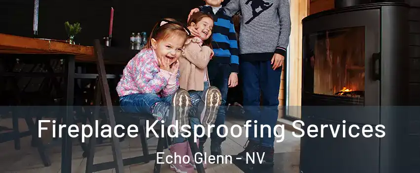 Fireplace Kidsproofing Services Echo Glenn - NV