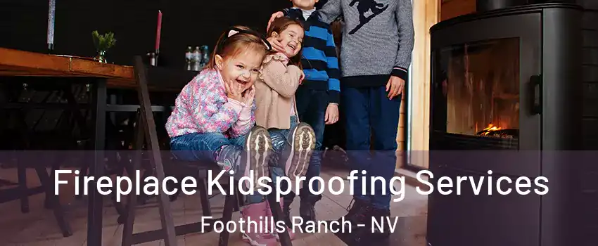 Fireplace Kidsproofing Services Foothills Ranch - NV