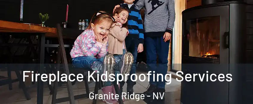 Fireplace Kidsproofing Services Granite Ridge - NV