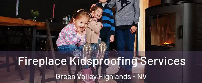 Fireplace Kidsproofing Services Green Valley Highlands - NV