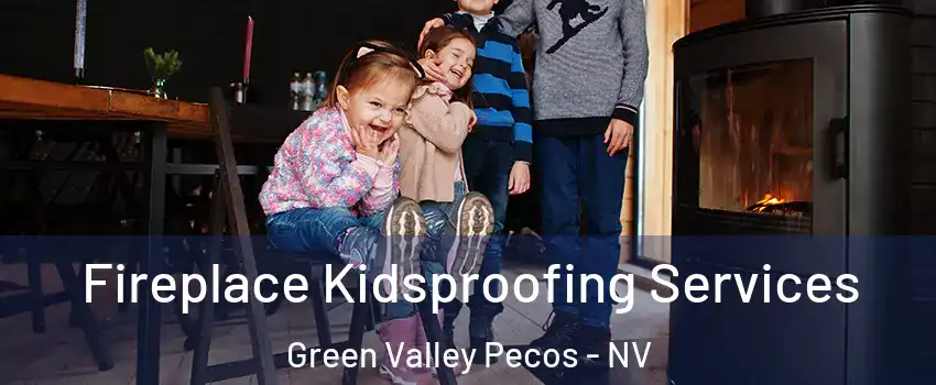 Fireplace Kidsproofing Services Green Valley Pecos - NV