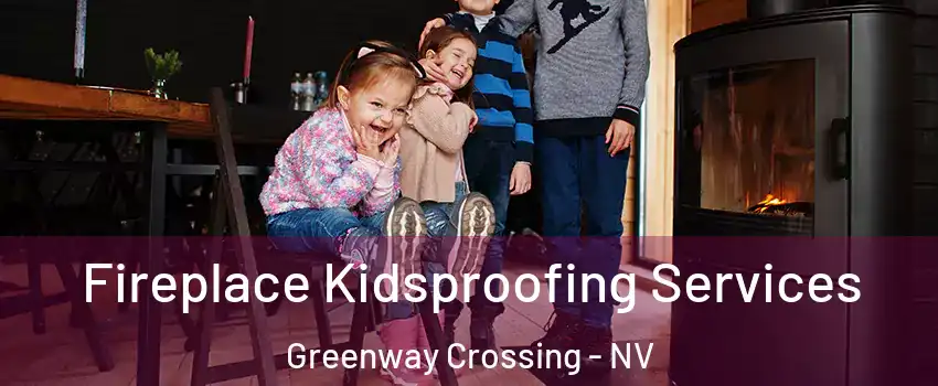 Fireplace Kidsproofing Services Greenway Crossing - NV