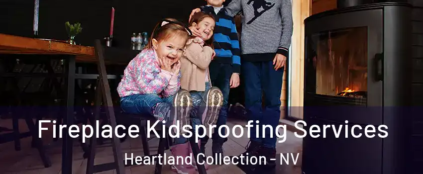 Fireplace Kidsproofing Services Heartland Collection - NV