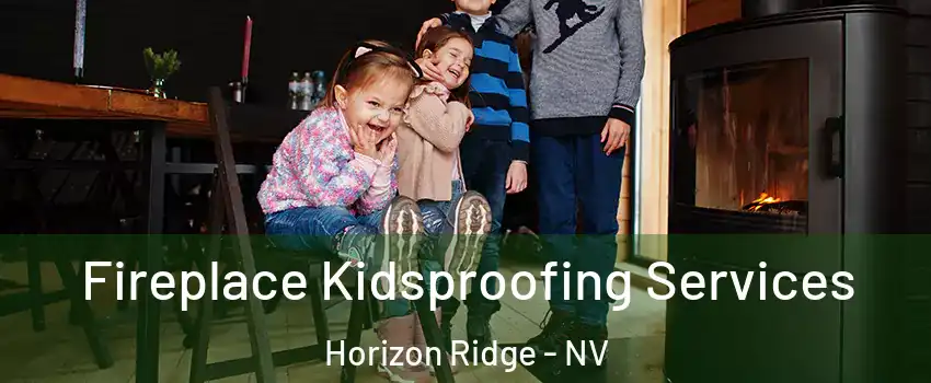 Fireplace Kidsproofing Services Horizon Ridge - NV