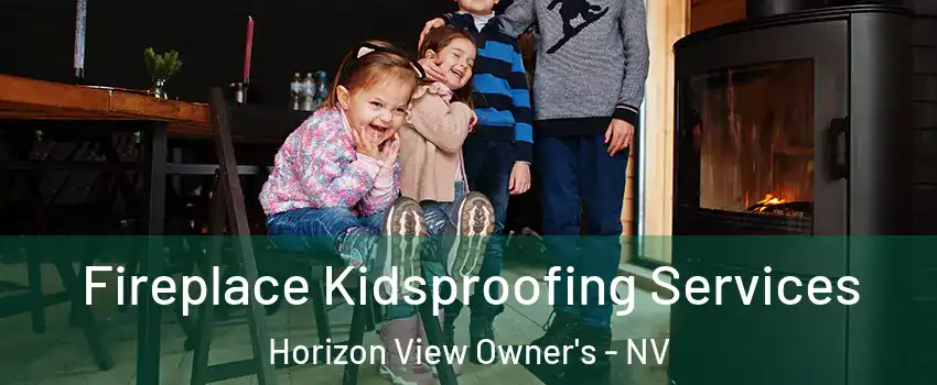 Fireplace Kidsproofing Services Horizon View Owner's - NV