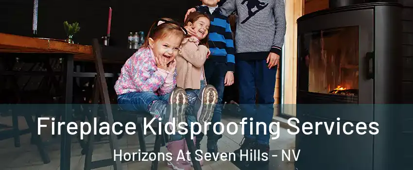 Fireplace Kidsproofing Services Horizons At Seven Hills - NV