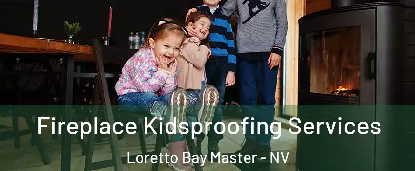 Fireplace Kidsproofing Services Loretto Bay Master - NV