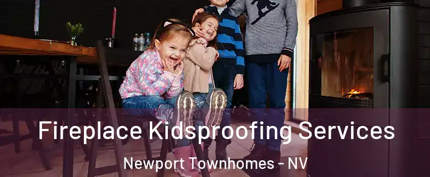 Fireplace Kidsproofing Services Newport Townhomes - NV