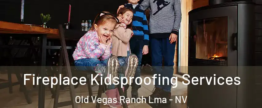 Fireplace Kidsproofing Services Old Vegas Ranch Lma - NV