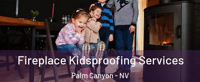 Fireplace Kidsproofing Services Palm Canyon - NV