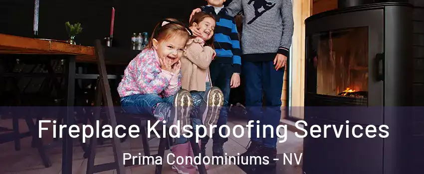 Fireplace Kidsproofing Services Prima Condominiums - NV