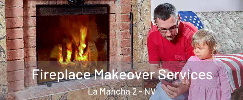 Fireplace Makeover Services La Mancha 2 - NV