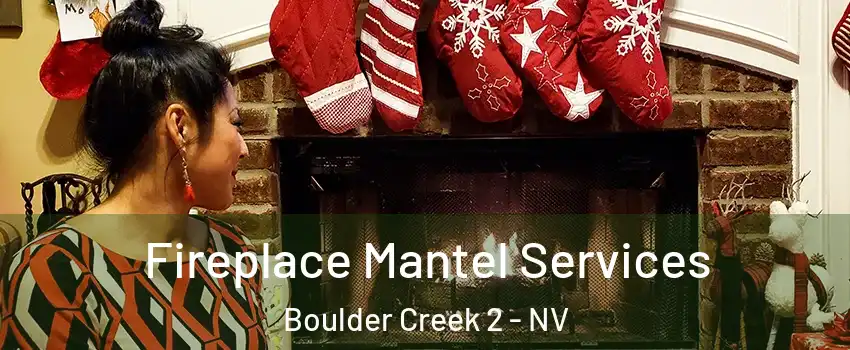 Fireplace Mantel Services Boulder Creek 2 - NV