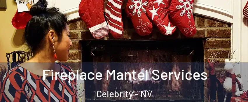 Fireplace Mantel Services Celebrity - NV