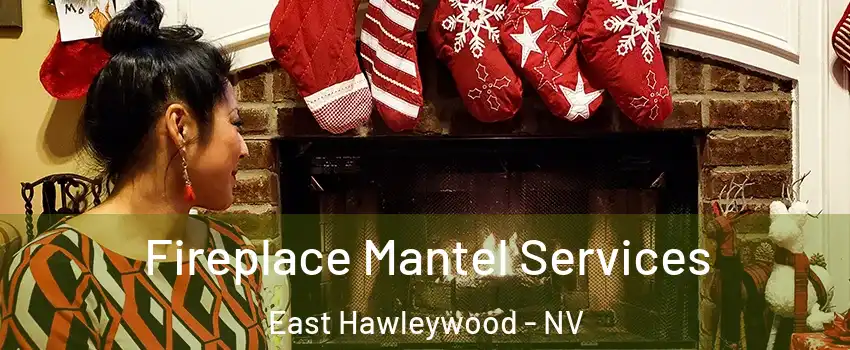 Fireplace Mantel Services East Hawleywood - NV