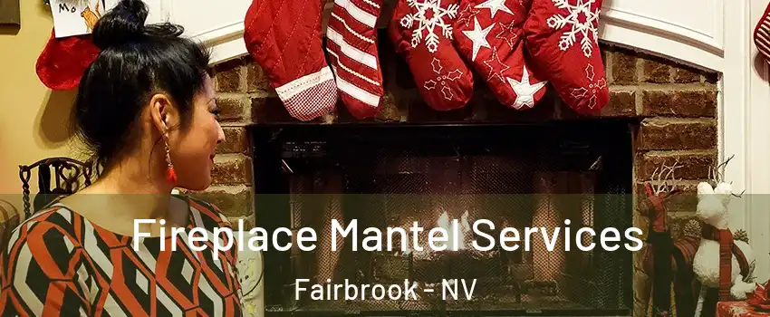 Fireplace Mantel Services Fairbrook - NV