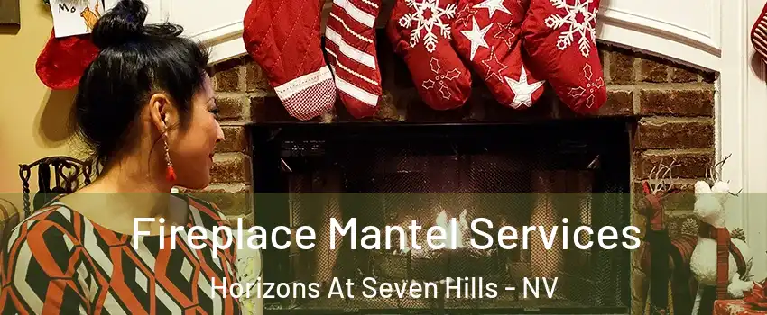 Fireplace Mantel Services Horizons At Seven Hills - NV