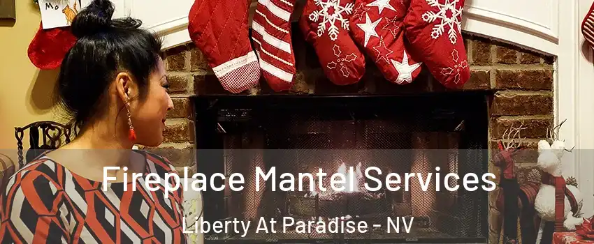 Fireplace Mantel Services Liberty At Paradise - NV