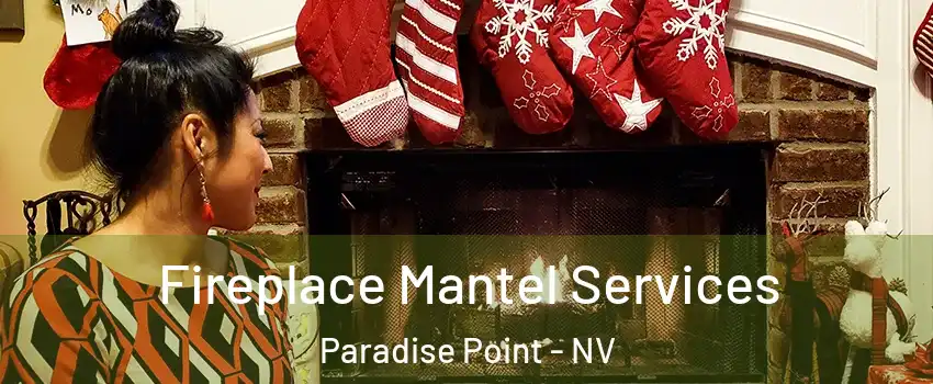 Fireplace Mantel Services Paradise Point - NV