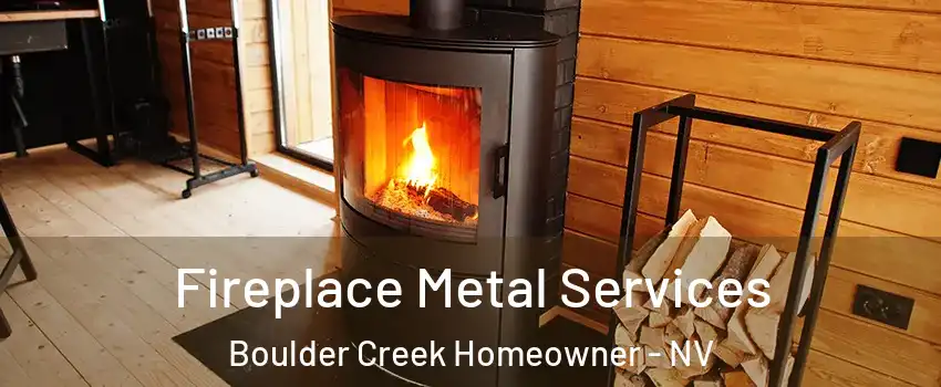 Fireplace Metal Services Boulder Creek Homeowner - NV