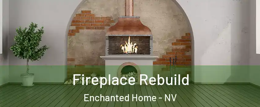 Fireplace Rebuild Enchanted Home - NV