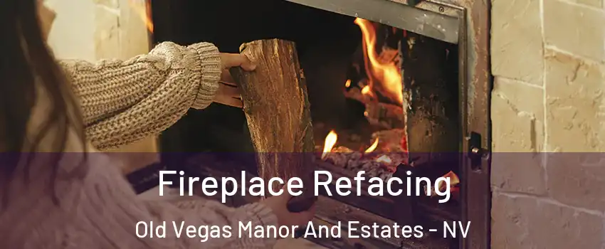 Fireplace Refacing Old Vegas Manor And Estates - NV