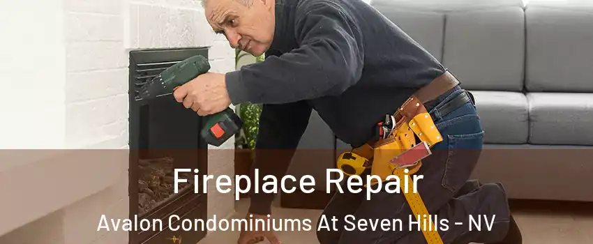 Fireplace Repair Avalon Condominiums At Seven Hills - NV