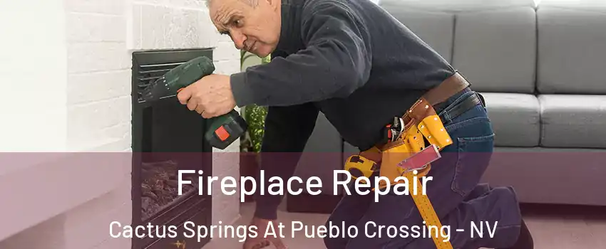 Fireplace Repair Cactus Springs At Pueblo Crossing - NV