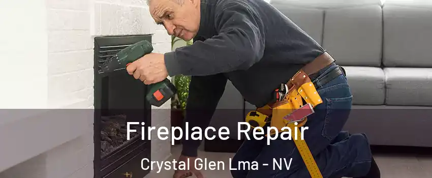 Fireplace Repair Crystal Glen Lma - NV