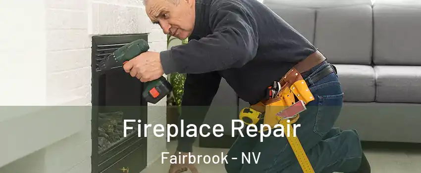 Fireplace Repair Fairbrook - NV