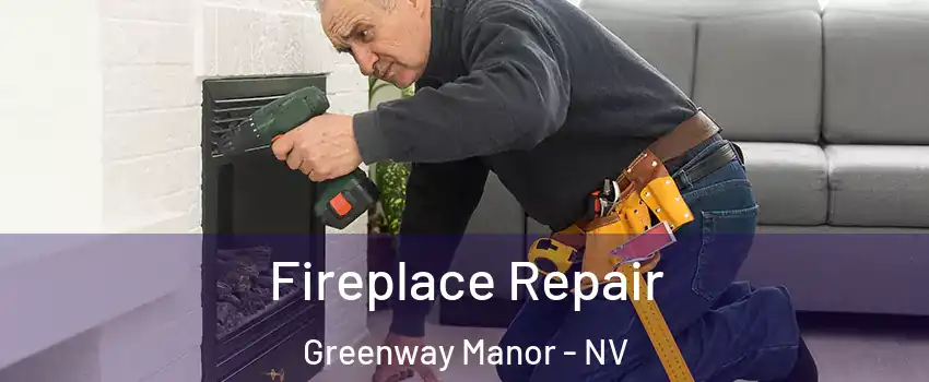 Fireplace Repair Greenway Manor - NV