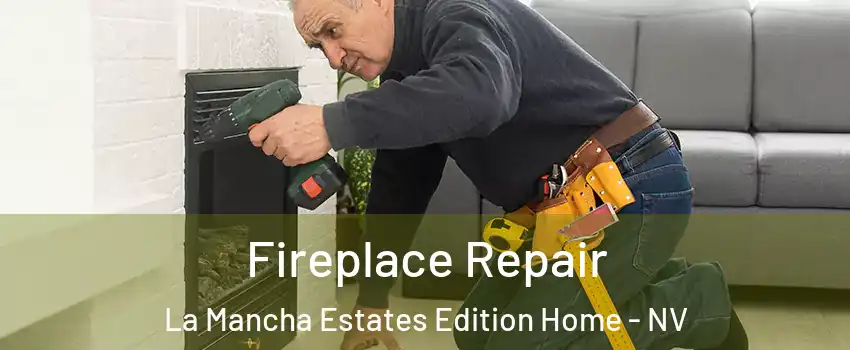 Fireplace Repair La Mancha Estates Edition Home - NV