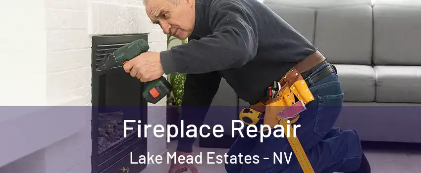 Fireplace Repair Lake Mead Estates - NV