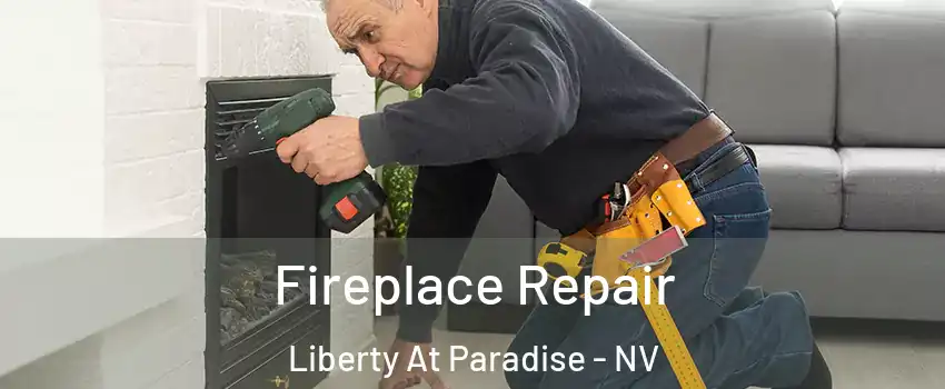 Fireplace Repair Liberty At Paradise - NV