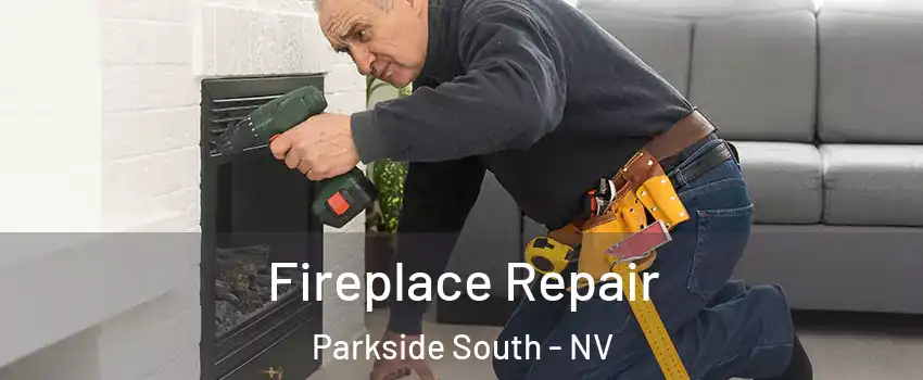 Fireplace Repair Parkside South - NV